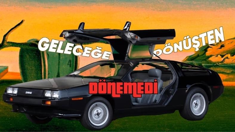 “Geleceğe Dönüş” Sinemasıyla Efsaneleşen DeLorean, Neden Şimdiye Kadar Tek Bir Otomobil Üretti?